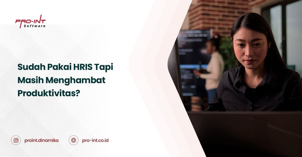Sudah pakai HRIS tapi produktivitas masih terhambat